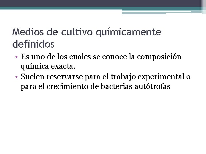 Medios de cultivo químicamente definidos • Es uno de los cuales se conoce la