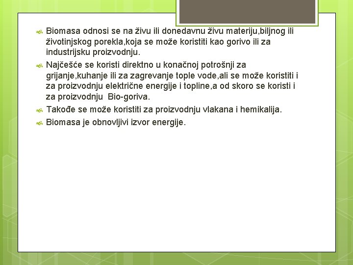  Biomasa odnosi se na živu ili donedavnu živu materiju, biljnog ili životinjskog porekla,