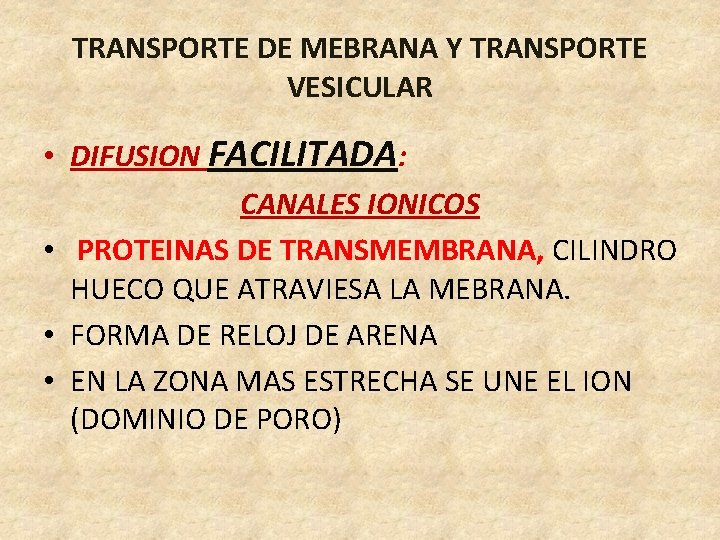 TRANSPORTE DE MEBRANA Y TRANSPORTE VESICULAR • DIFUSION FACILITADA: CANALES IONICOS • PROTEINAS DE