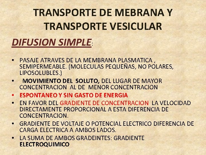 TRANSPORTE DE MEBRANA Y TRANSPORTE VESICULAR DIFUSION SIMPLE: • PASAJE ATRAVES DE LA MEMBRANA