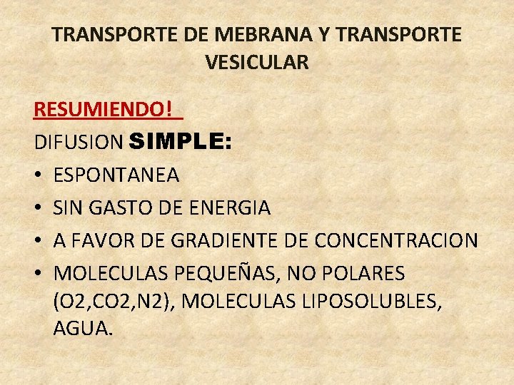 TRANSPORTE DE MEBRANA Y TRANSPORTE VESICULAR RESUMIENDO! DIFUSION SIMPLE: • ESPONTANEA • SIN GASTO