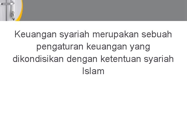 Keuangan syariah merupakan sebuah pengaturan keuangan yang dikondisikan dengan ketentuan syariah Islam 