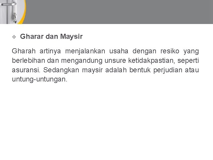  Gharar dan Maysir Gharah artinya menjalankan usaha dengan resiko yang berlebihan dan mengandung