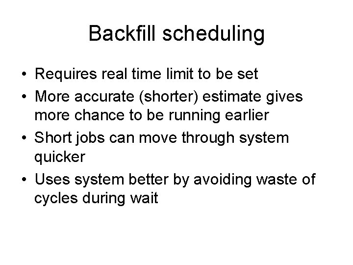Backfill scheduling • Requires real time limit to be set • More accurate (shorter) Backfill scheduling • Requires real time limit to be set • More accurate (shorter)