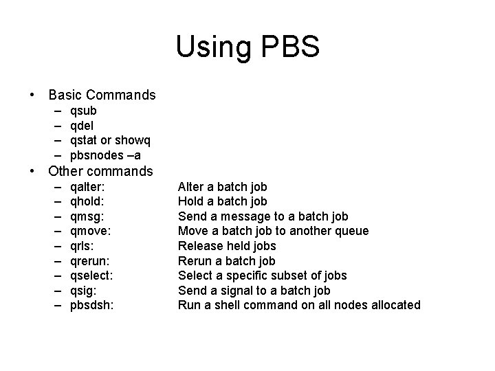 Using PBS • Basic Commands – – qsub qdel qstat or showq pbsnodes –a Using PBS • Basic Commands – – qsub qdel qstat or showq pbsnodes –a