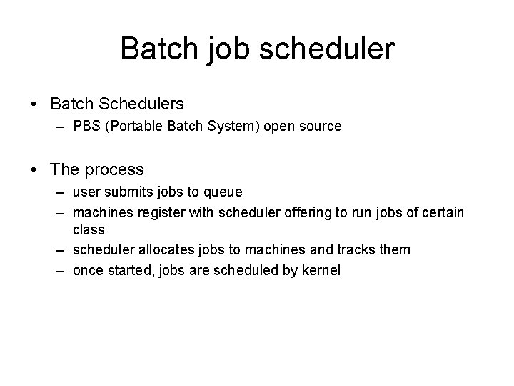 Batch job scheduler • Batch Schedulers – PBS (Portable Batch System) open source • Batch job scheduler • Batch Schedulers – PBS (Portable Batch System) open source •