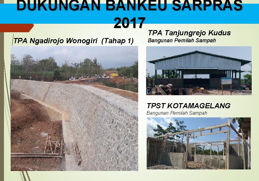 DUKUNGAN BANKEU SARPRAS 2017 TPA Tanjungrejo Kudus TPA Ngadirojo Wonogiri (Tahap 1) Bangunan Pemilah