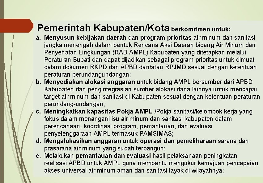 Pemerintah Kabupaten/Kota berkomitmen untuk: a. Menyusun kebijakan daerah dan program prioritas air minum dan