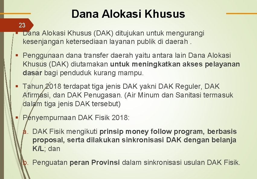 Dana Alokasi Khusus 23 § Dana Alokasi Khusus (DAK) ditujukan untuk mengurangi kesenjangan ketersediaan