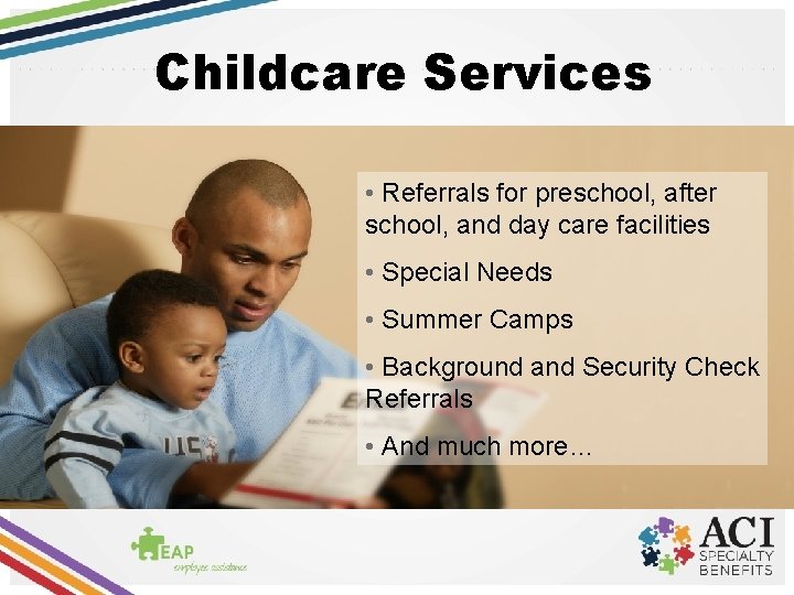 Childcare Services • Referrals for preschool, after school, and day care facilities • Special
