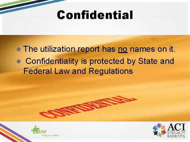 Confidential l The utilization report has no names on it. l Confidentiality is protected
