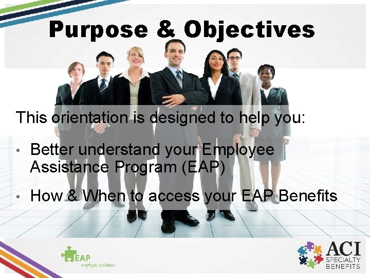 Purpose & Objectives This orientation is designed to help you: • Better understand your