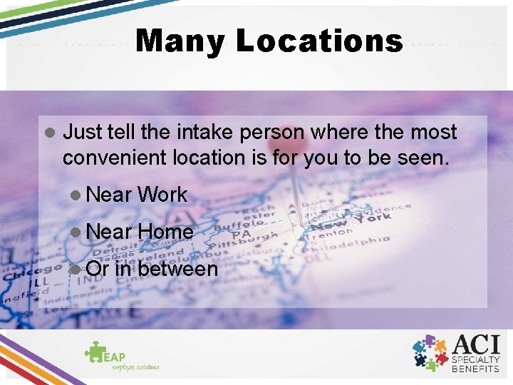 Many Locations l Just tell the intake person where the most convenient location is