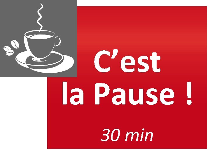 C’est la Pause ! 30 min 