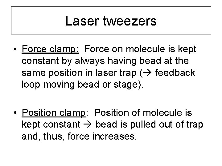 Laser tweezers • Force clamp: Force on molecule is kept constant by always having