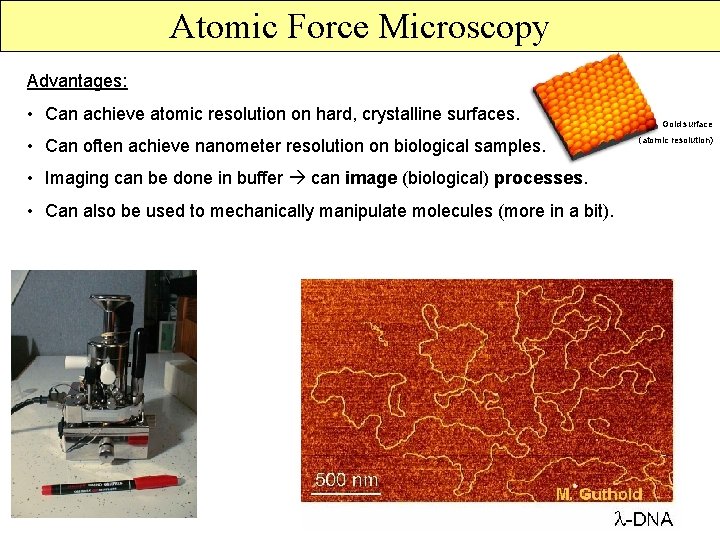 Atomic Force Microscopy Advantages: • Can achieve atomic resolution on hard, crystalline surfaces. •