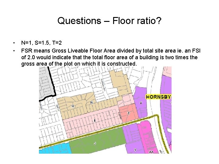 Questions – Floor ratio? • • N=1, S=1. 5, T=2 FSR means Gross Liveable