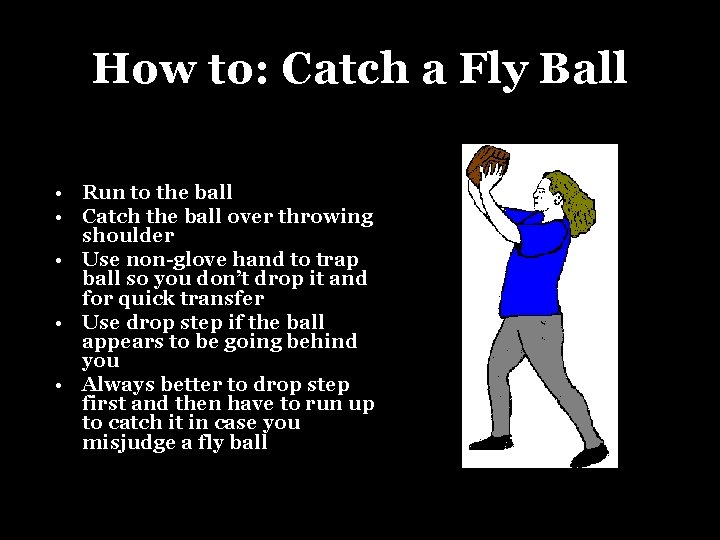 How to: Catch a Fly Ball • Run to the ball • Catch the