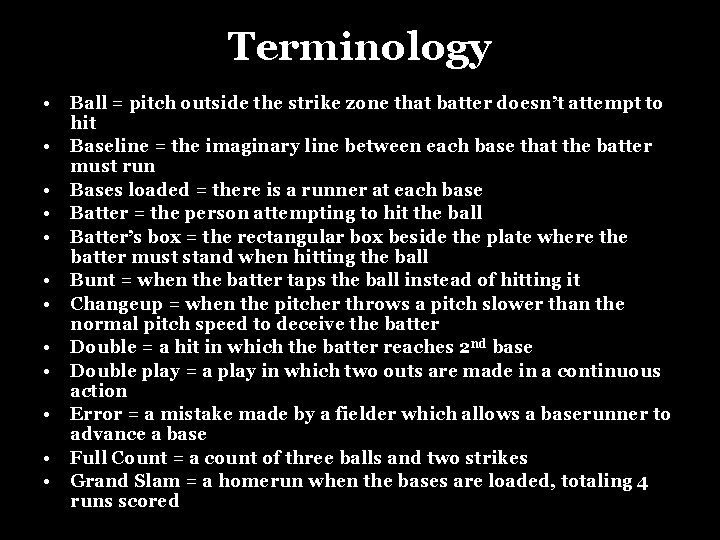 Terminology • • • Ball = pitch outside the strike zone that batter doesn’t