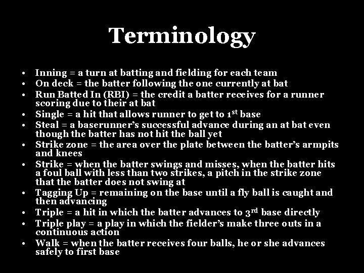 Terminology • • • Inning = a turn at batting and fielding for each