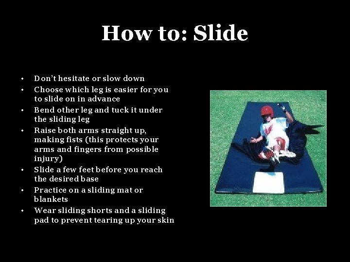 How to: Slide • • Don’t hesitate or slow down Choose which leg is