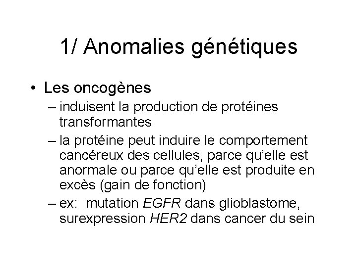 1/ Anomalies génétiques • Les oncogènes – induisent la production de protéines transformantes –