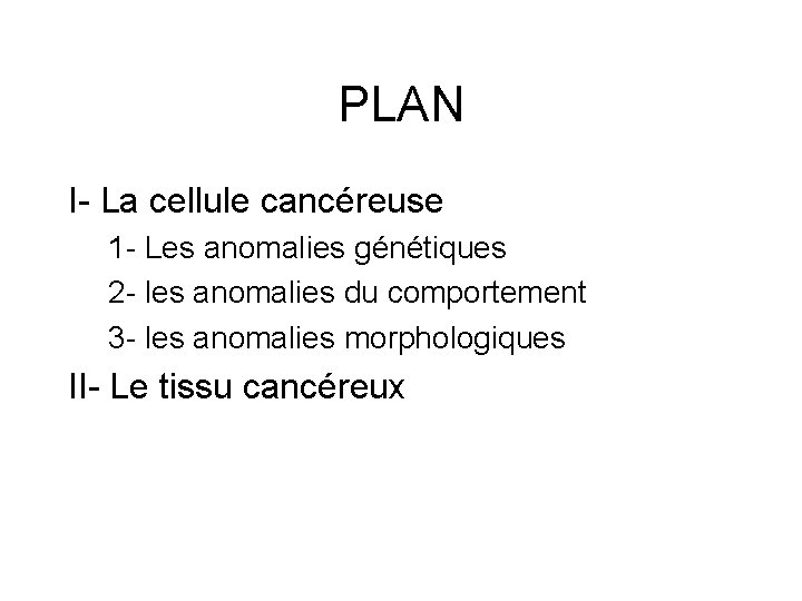 PLAN I- La cellule cancéreuse 1 - Les anomalies génétiques 2 - les anomalies