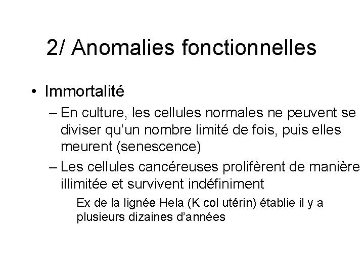 2/ Anomalies fonctionnelles • Immortalité – En culture, les cellules normales ne peuvent se