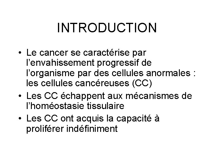 INTRODUCTION • Le cancer se caractérise par l’envahissement progressif de l’organisme par des cellules