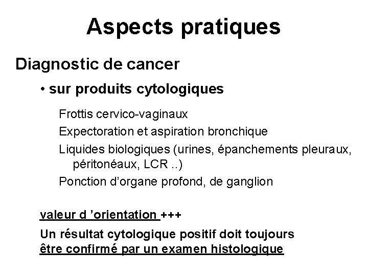 Aspects pratiques Diagnostic de cancer • sur produits cytologiques Frottis cervico-vaginaux Expectoration et aspiration