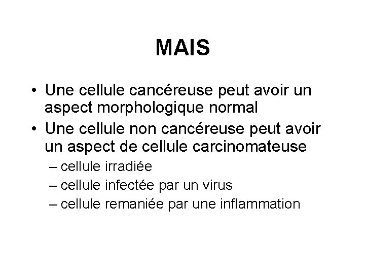 MAIS • Une cellule cancéreuse peut avoir un aspect morphologique normal • Une cellule