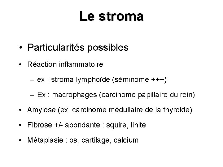 Le stroma • Particularités possibles • Réaction inflammatoire – ex : stroma lymphoïde (séminome