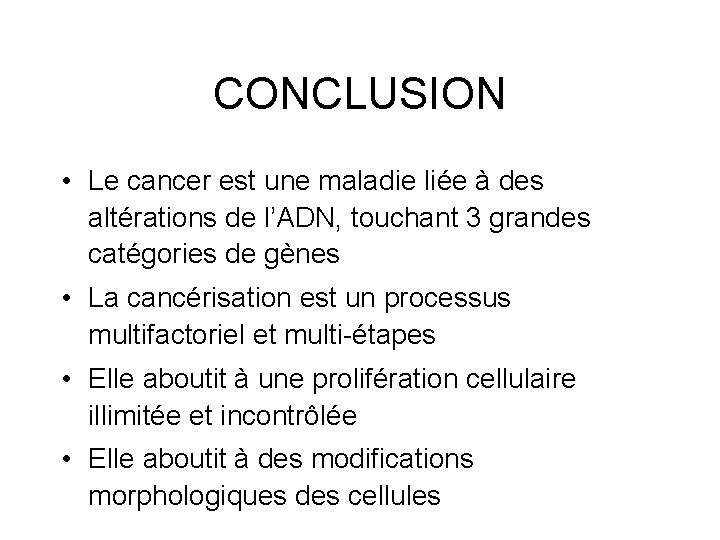 CONCLUSION • Le cancer est une maladie liée à des altérations de l’ADN, touchant