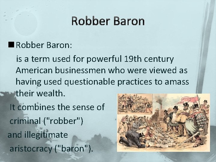 Robber Baron n Robber Baron: is a term used for powerful 19 th century