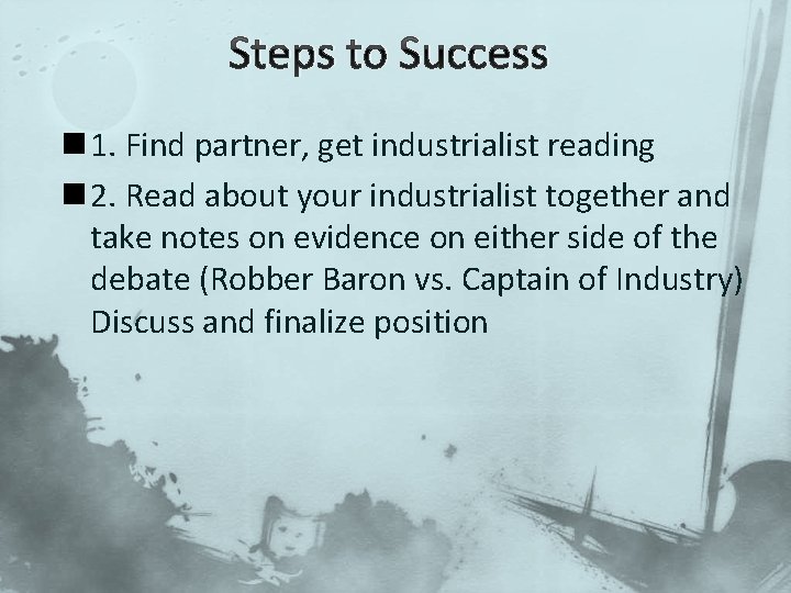 Steps to Success n 1. Find partner, get industrialist reading n 2. Read about