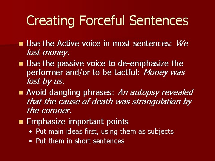Creating Forceful Sentences n Use the Active voice in most sentences: We n Use
