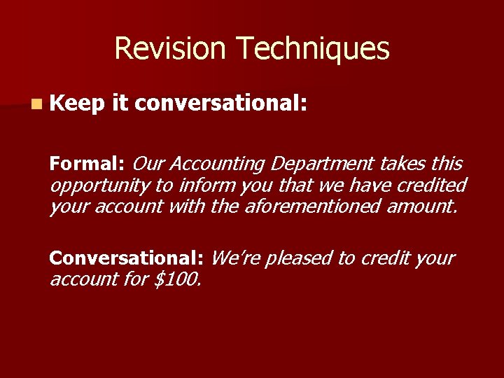 Revision Techniques n Keep it conversational: Formal: Our Accounting Department takes this opportunity to