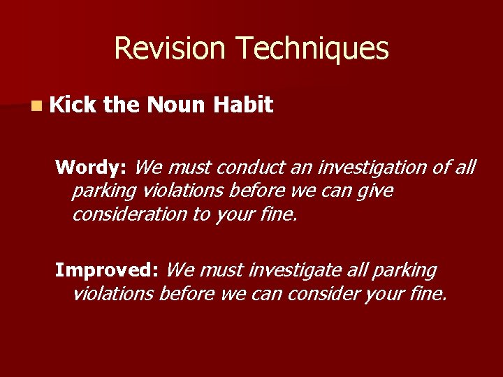 Revision Techniques n Kick the Noun Habit Wordy: We must conduct an investigation of