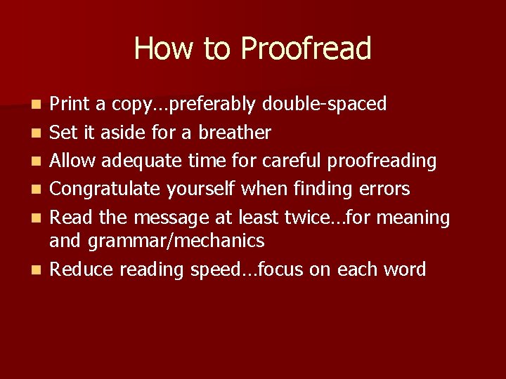 How to Proofread n n n Print a copy…preferably double-spaced Set it aside for