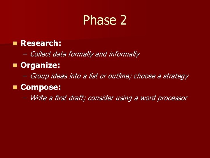 Phase 2 n Research: – Collect data formally and informally n Organize: – Group