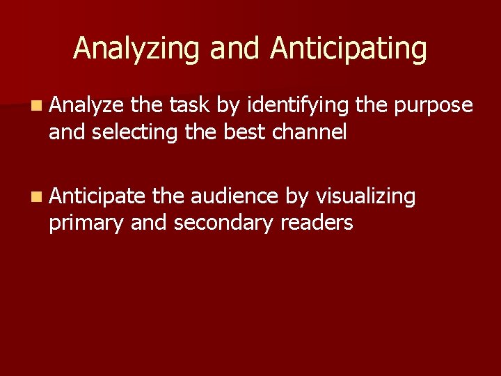 Analyzing and Anticipating n Analyze the task by identifying the purpose and selecting the