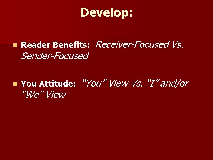 Develop: n Reader Benefits: n You Attitude: Sender-Focused “We” View Receiver-Focused Vs. “You” View