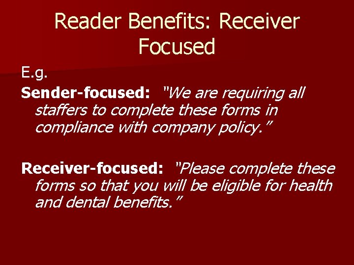 Reader Benefits: Receiver Focused E. g. Sender-focused: “We are requiring all staffers to complete