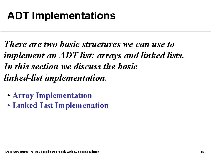 ADT Implementations There are two basic structures we can use to implement an ADT