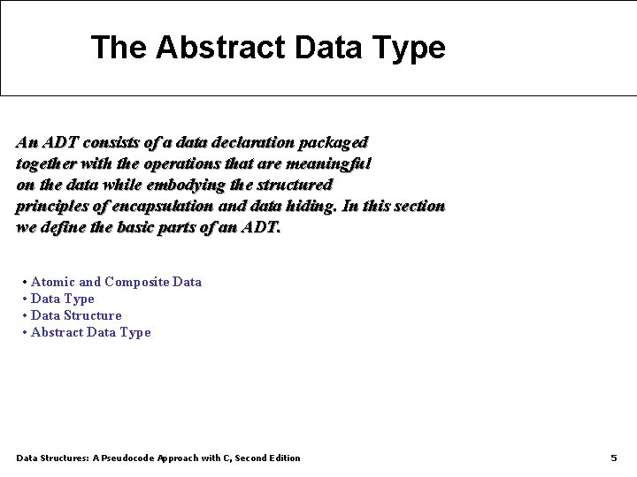 The Abstract Data Type An ADT consists of a data declaration packaged together with