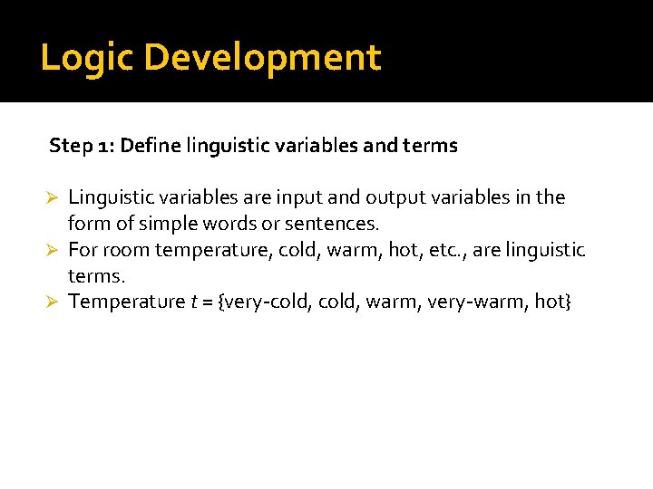 Logic Development Step 1: Define linguistic variables and terms Linguistic variables are input and