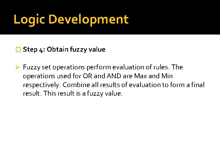 Logic Development � Step 4: Obtain fuzzy value Ø Fuzzy set operations perform evaluation