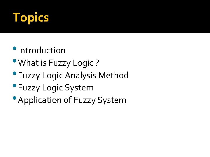 Topics Knowledge Discovery in Databases (KDD) Process • Introduction • What is Fuzzy Logic