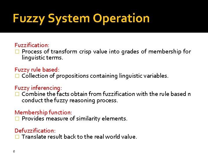 Fuzzy System Operation Fuzzification: � Process of transform crisp value into grades of membership