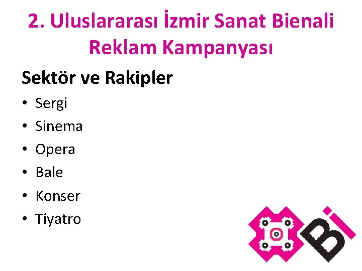 2. Uluslararası İzmir Sanat Bienali Reklam Kampanyası Sektör ve Rakipler • • • Sergi